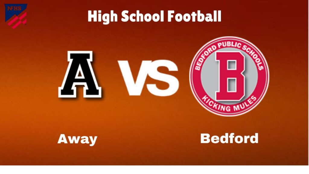 Away vs. Bedford: live High School Football Preview, How to Watch, TV, Odds & Prediction – October 10, 2024