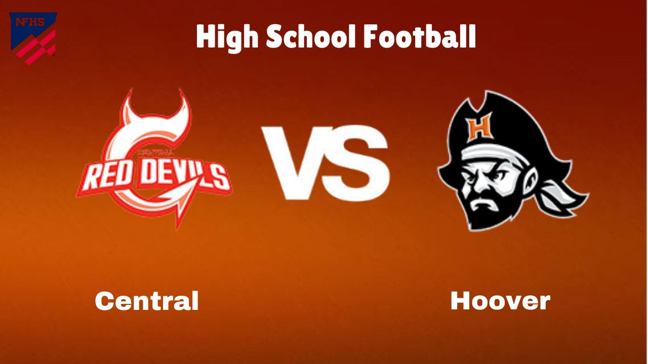 Central vs Hoover: High School Football | start time, Game Preview, Odds & Prediction