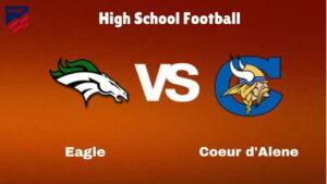 Eagle Vs Coeur d'Alene: Live Stream | High School Football | Preview, Odds & Game Predictions