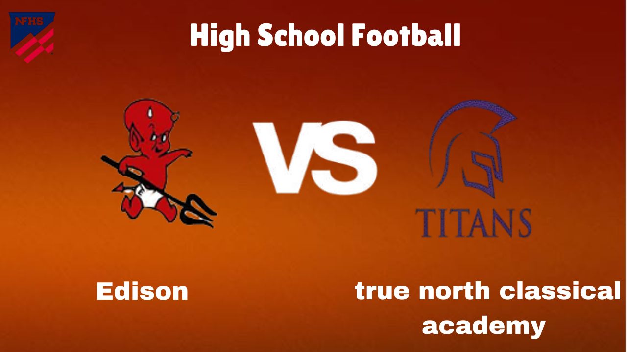 Edison vs True North Classical Academy: High School Football | start time, Game Preview, Odds & Prediction