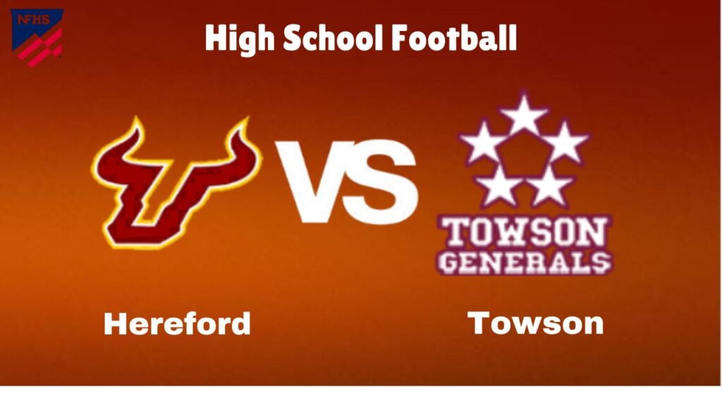 Hereford vs. Towson: live High School Football Preview, How to Watch, TV, Odds & Prediction – October 10, 2024