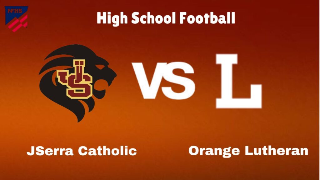 JSerra Catholic Vs Orange Lutheran: Live Stream | High School Football | Preview, Odds & Game Predictions