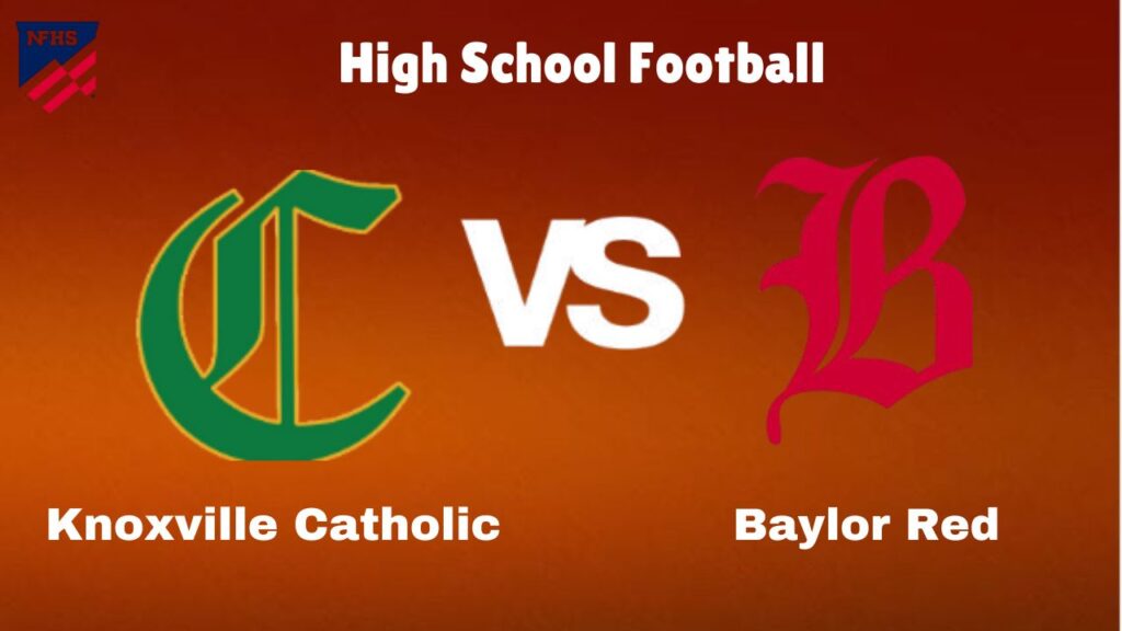 Knoxville Catholic Vs Baylor: Live Stream | High School Football | How to Watch, TV, Preview, Odds & Game Predictions