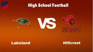 Lakeland Vs Hillcrest: Live Stream | High School Football | Preview, Odds & Game Predictions