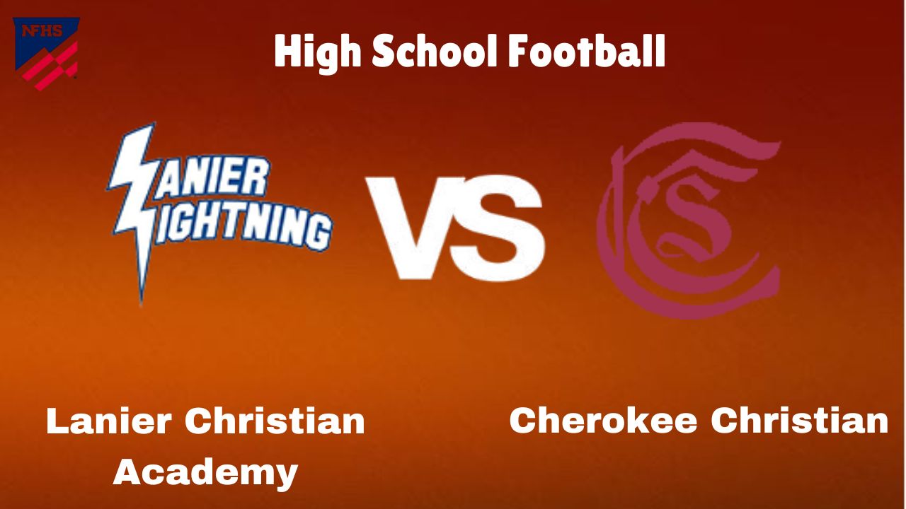 Lanier Christian Academy vs Cherokee Christian: High School Football | start time, Game Preview, Odds & Prediction