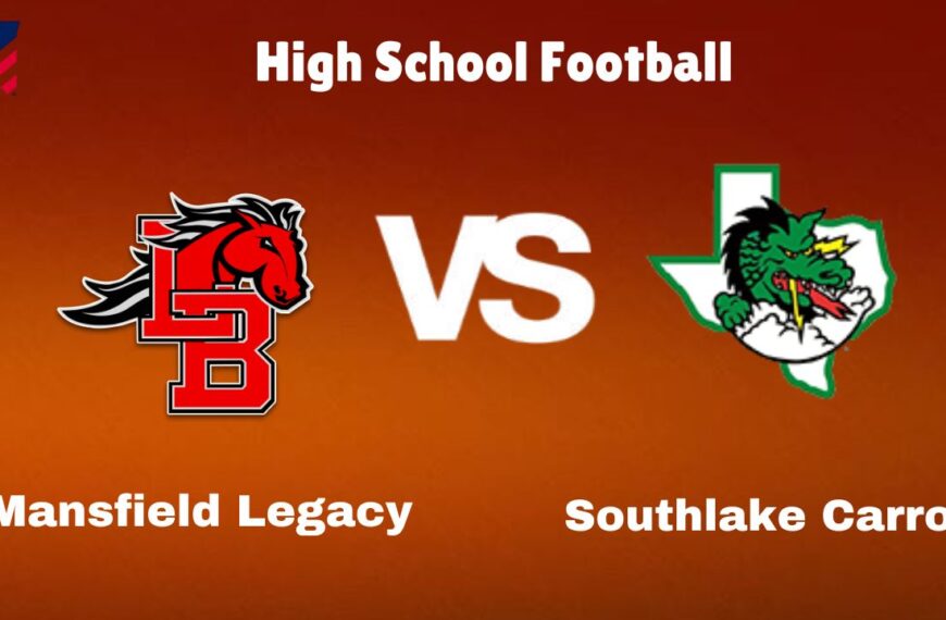 Mansfield Legacy Vs Southlake Carroll: Live Stream | High School Football | Preview, Odds & Game Predictions