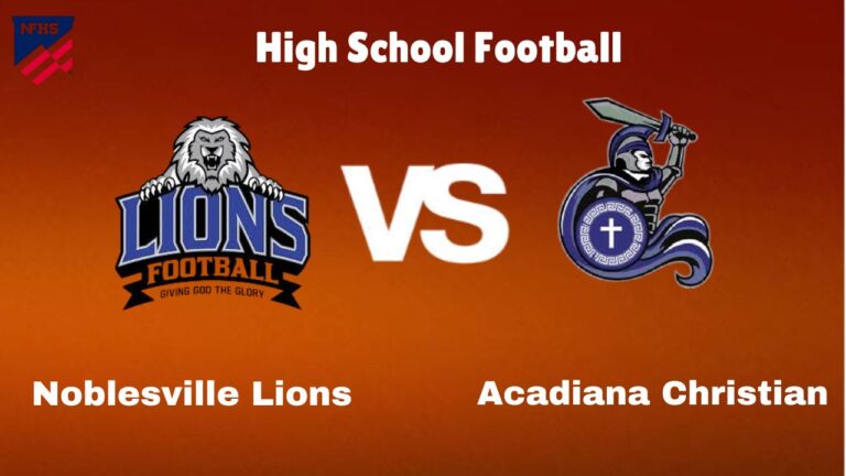 Noblesville Lions vs Acadiana Christian: High School Football | start time, Game Preview, Odds & Prediction