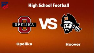 Opelika Vs Hoover: Live Stream | High School Football | How to Watch, TV, Preview, Odds & Game Predictions