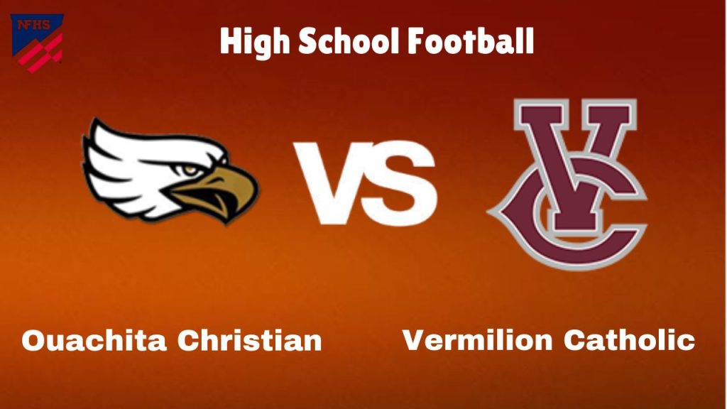 Ouachita Christian vs Vermilion Catholic: High School Football | start time, date, Game Preview, Odds & Prediction, December 13