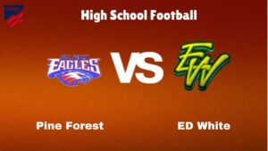 Pine Forest Vs ED White: Live Stream | High School Football | Preview, Odds & Game Predictions