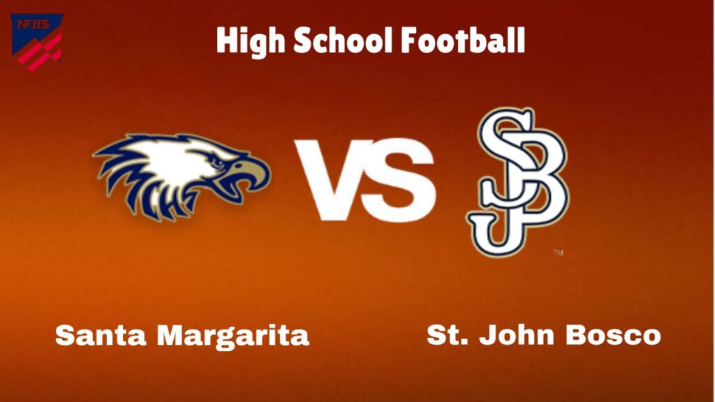 Santa Margarita Vs St. John Bosco: Live Stream | High School Football | Preview, Odds & Game Predictions