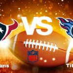 Texans vs Titans: NFL | start time, date, Game Preview, Odds & Prediction