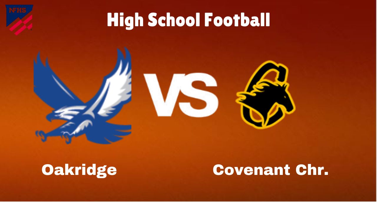 Oakridge vs. Covenant Chr.: live High School Football Game Preview, How to Watch, TV, Odds & Prediction – October 4, 2024