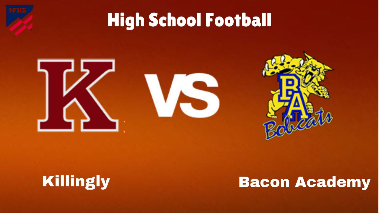 Killingly vs. Bacon Academy Live Streamig, Time Date & Location