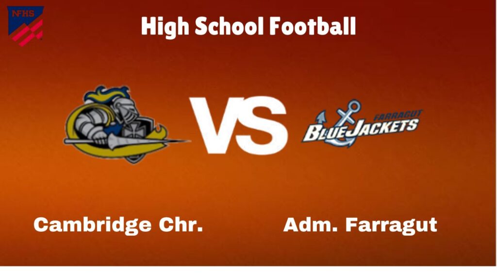 Cambridge Chr. vs. Adm. Farragut: live High School Football Game Preview, How to Watch, TV, Odds & Prediction – October 4, 2024