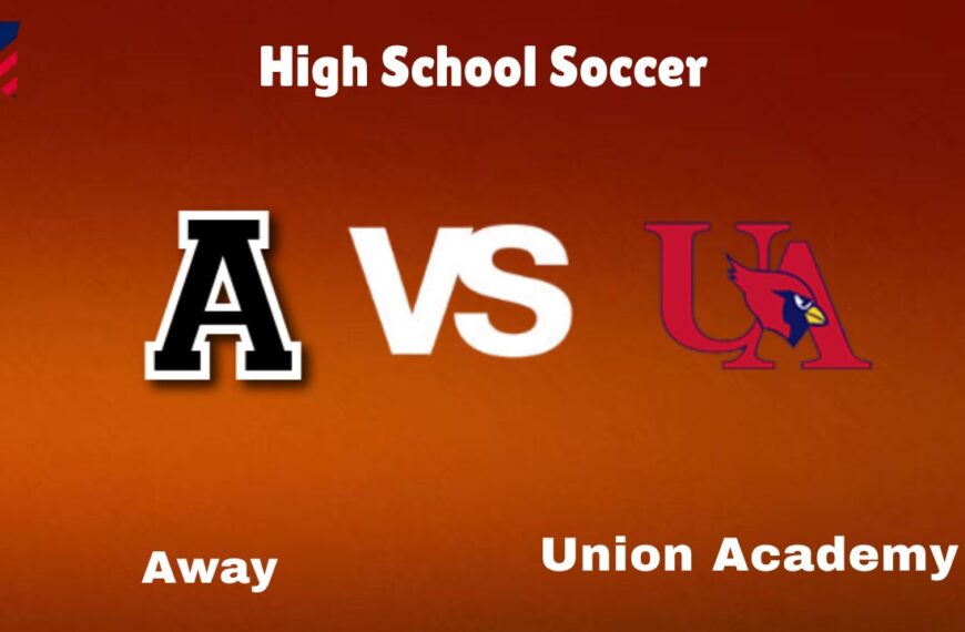 Away vs Union Academy: live High School Soccer Preview, How to Watch, TV, Odds & Prediction – October 10, 2024