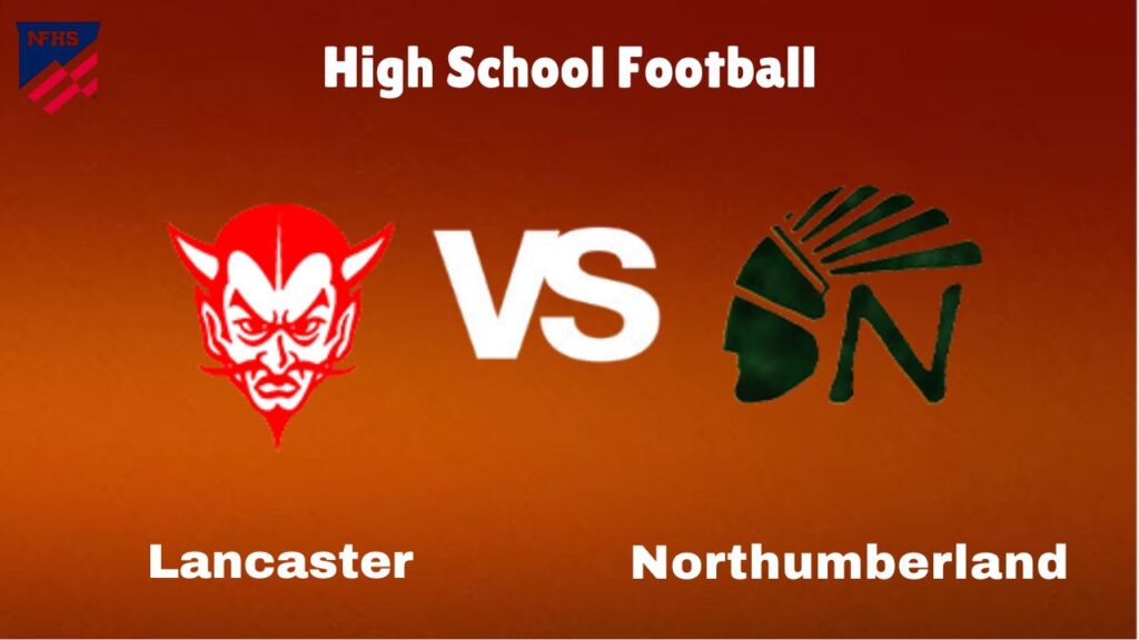 Lancaster vs. Northumberland: live High School Football Preview, How to Watch, TV, Odds & Prediction – October 10, 2024