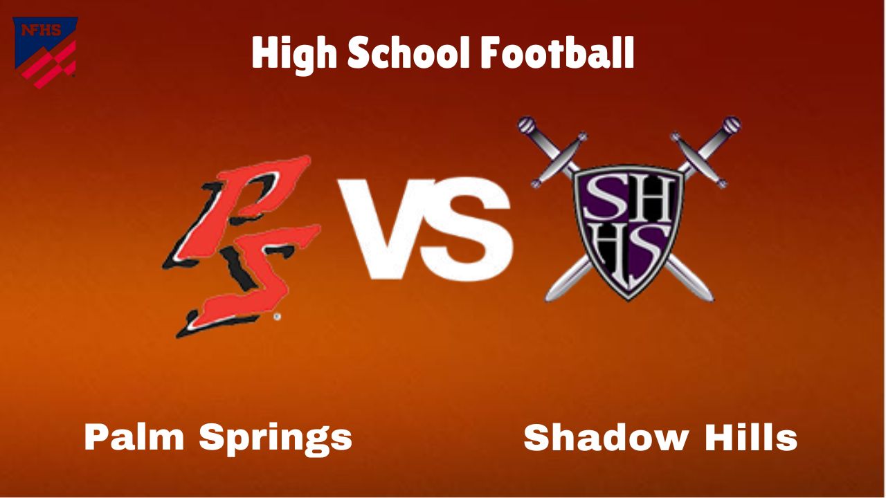 Palm Springs vs. Shadow Hills: live High School Football Preview, How to Watch, TV, Odds & Prediction – October 10, 2024